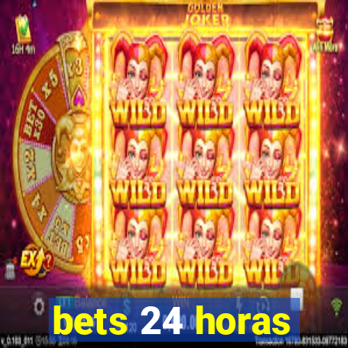 bets 24 horas